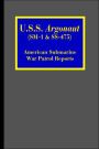 U. S. S. Argonaut (SM-1 and SS-475): American Submarine War Patrol Reports