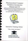 Pharmaceutical Computer Validation Introduction Manual and: GMP (Good Manufacturing Practices) Training Introduction to Meet FDA Regulations in the Use of Computers in Pharmaceutical, Medical Device, Food, and Cosmetics Manufacturing, with Emphasis on Com