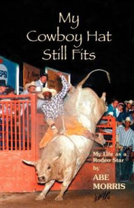 Title: My Cowboy Hat Still Fits, Author: Abe Morris