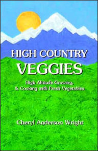 Title: High Country Veggies, Author: Cheryl Anderson Wright