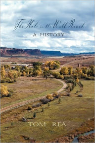Title: The Hole in the Wall Ranch, A History, Author: Tom Rea