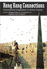 Hong Kong Connections: Transnational Imagination in Action Cinema / Edition 1