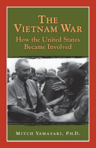 Title: The Vietnam War: How the United States Became Involved, Author: Mitch Yamasaki