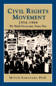 Title: Civil Rights Movement, 1954-1968: We Shall Overcome, Some Day / Edition 2, Author: Mitch Yamasaki
