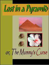 Title: Lost in a Pyramid or The Mummy's Curse, Author: Louisa May Alcott