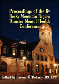 Title: From Crisis to Recovery: Proceedings of the 6th Rocky Mountain Region Disaster Mental Health Conference, Author: George W. Doherty