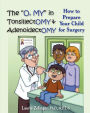 The O, My in Tonsillectomy & Adenoidectomy: How to Prepare Your Child for Surgery, a Parent's Manual