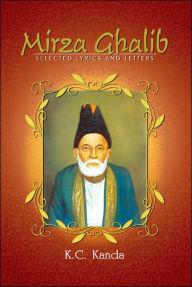 Mirza Ghalib: Selected Lyrics and Letters
