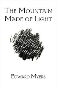 Title: The Mountain Made of Light, Author: Edward Myers