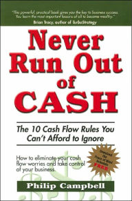 Never Run Out of Cash: The 10 Cash Flow Rules You Can't Afford to Ignore