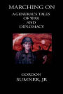 Marching on: A General's Tales of War and Diplomacy