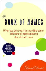 The Complete Book of Unusual Names: When You Don't Want to Sound the Same, Look Here for Names Beyond Joe, Jim, and Jane