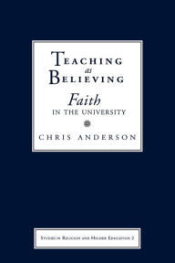 Title: Teaching as Believing: Faith in the University, Author: Chris Anderson