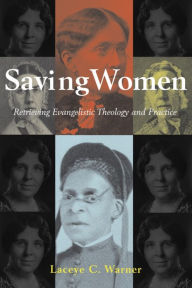 Title: Saving Women: Retrieving Evangelistic Theology and Practice, Author: Laceye C. Warner