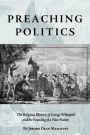 Preaching Politics: The Religious Rhetoric of George Whitefield and the Founding of a New Nation