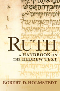Title: Ruth: A Handbook on the Hebrew Text, Author: Robert D. Holmstedt