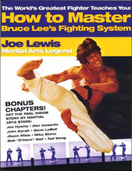 The World's Greatest Fighter Teaches You: How to Master Bruce Lee's Fighting System