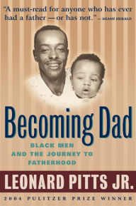 Title: Becoming Dad: Black Men and the Journey to Fatherhood, Author: Leonard Pitts