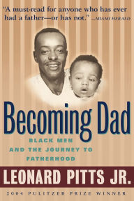 Title: Becoming Dad: Black Men and the Journey to Fatherhood, Author: Leonard Pitts