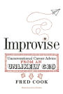 Improvise: Unconventional Career Advice from an Unlikely CEO