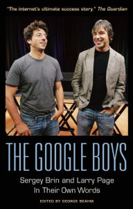 Title: The Google Boys: Sergey Brin and Larry Page In Their Own Words, Author: George Beahm