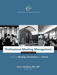 Title: Professional Meeting Management: A Guide to Meetings, Conventions, and Events / Edition 6, Author: Professional Convention Management Association (PCMA)
