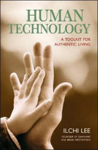 Human Technology: A Toolkit for Authentic Living / Edition 1