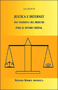 Title: Justicia E Internet, una filosofía del derecho para el mundo virtual, Author: Anna MANCINI