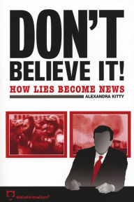 Don't Believe It!: How Lies Become News