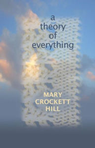 Title: A Theory of Everything, Author: Mary Crockett Hill