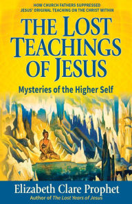 Title: The Lost Teachings of Jesus, Book 2: Mysteries of the Higher Self, Author: Mark L. Prophet