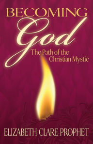 Becoming God: The Path of the Christian Mystic