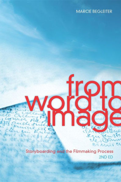 From Word to Image-2nd edition: Storyboarding and the Filmmaking Process / Edition 2