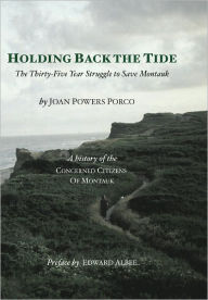 Holding Back the Tide: The Thirty-Five Year Struggle to Save Montauk: a History of the Concerned Citizens of Montauk