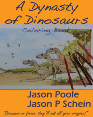 Title: A Dynasty of Dinosaurs, Author: Jason P. Schein