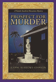 Title: Prospect for Murder (Natalie Seachrist Hawaiian Cozy Mystery 1), Author: Jeanne Burrows-Johnson