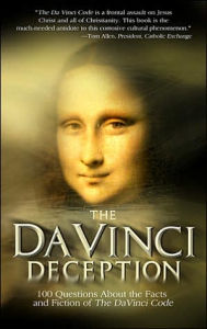 The Da Vinci Deception: 100 Questions about the Facts and Fiction of The Da Vinci Code