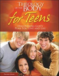 Theology of the Body for Teens: Discovering God's Plan for Love and Life