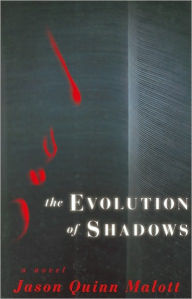 Title: The Evolution of Shadows, Author: Jason Quinn Malott