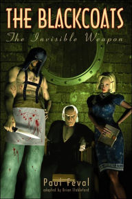 Title: The Black Coats: The Invisible Weapon, Author: Paul Feval