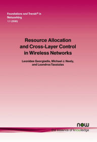 Title: Resource Allocation and Cross Layer Control in Wireless Networks, Author: Leonidas Georgiadis