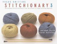 The Vogue Knitting Stitchionary Volume Three: Color Knitting: The Ultimate Stitch Dictionary from the Editors of Vogue Knitting Magazine