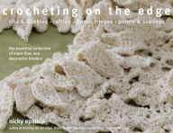 Title: Crocheting on the Edge: Ribs & Bobbles*Ruffles*Flora*Fringes*Points & Scallops, Author: Nicky Epstein