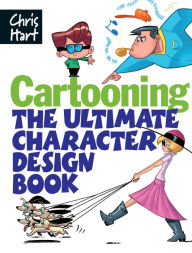 Title: Cartooning: The Ultimate Character Design Book, Author: Christopher Hart