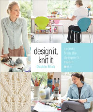 Title: Design It, Knit It: Secrets from the Designer's Studio, Author: Debbie Bliss