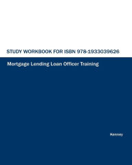 Title: Study Workbook for ISBN 978-1933039626 Mortgage Lending Loan Officer Training, Author: S K Kenney