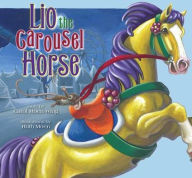 Title: Lio the Carousel Horse, Author: Carol Moen Wing