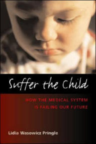 Suffer the Child: How the Health Care System Is Failing Our Future