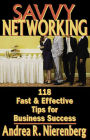 Savvy Networking: 118 Fast & Effective Tips for Business Success