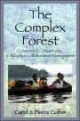 The Complex Forest: Communities, Uncertainty, and Adaptive Collaborative Management / Edition 1
